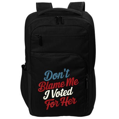 DonT Blame Me I Voted For Her Kamala Harris 2024 Impact Tech Backpack