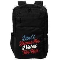 DonT Blame Me I Voted For Her Kamala Harris 2024 Impact Tech Backpack