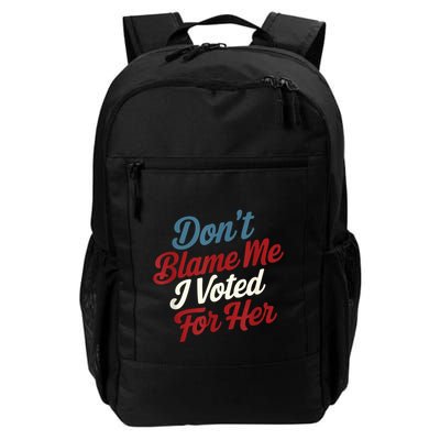 DonT Blame Me I Voted For Her Kamala Harris 2024 Backpack