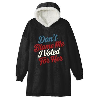 DonT Blame Me I Voted For Her Kamala Harris 2024 Hooded Wearable Blanket