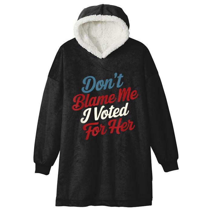 DonT Blame Me I Voted For Her Kamala Harris 2024 Hooded Wearable Blanket