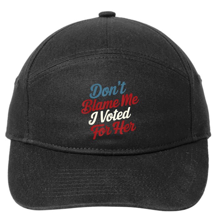 DonT Blame Me I Voted For Her Kamala Harris 2024 7-Panel Snapback Hat