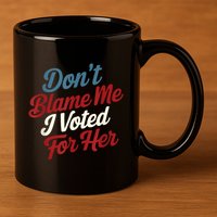 DonT Blame Me I Voted For Her Kamala Harris 2024 11oz C Handle Ceramic Mug