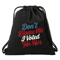 DonT Blame Me I Voted For Her Kamala Harris 2024 Drawstring Bag