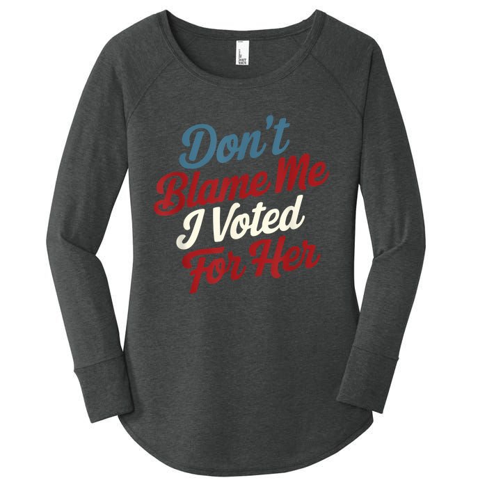 DonT Blame Me I Voted For Her Kamala Harris 2024 Women's Perfect Tri Tunic Long Sleeve Shirt