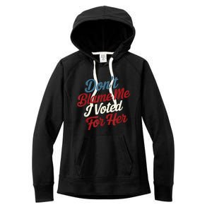 DonT Blame Me I Voted For Her Kamala Harris 2024 Women's Fleece Hoodie