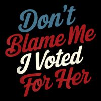 DonT Blame Me I Voted For Her Kamala Harris 2024 Flatbill Hat