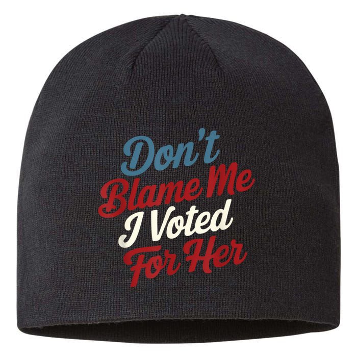 DonT Blame Me I Voted For Her Kamala Harris 2024 Sustainable Beanie