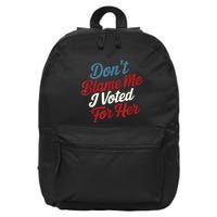 DonT Blame Me I Voted For Her Kamala Harris 2024 16 in Basic Backpack