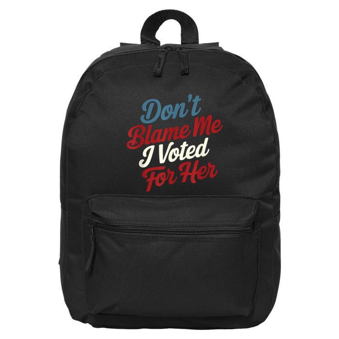 DonT Blame Me I Voted For Her Kamala Harris 2024 16 in Basic Backpack