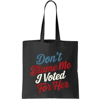 DonT Blame Me I Voted For Her Kamala Harris 2024 Bag