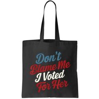 DonT Blame Me I Voted For Her Kamala Harris 2024 Bag