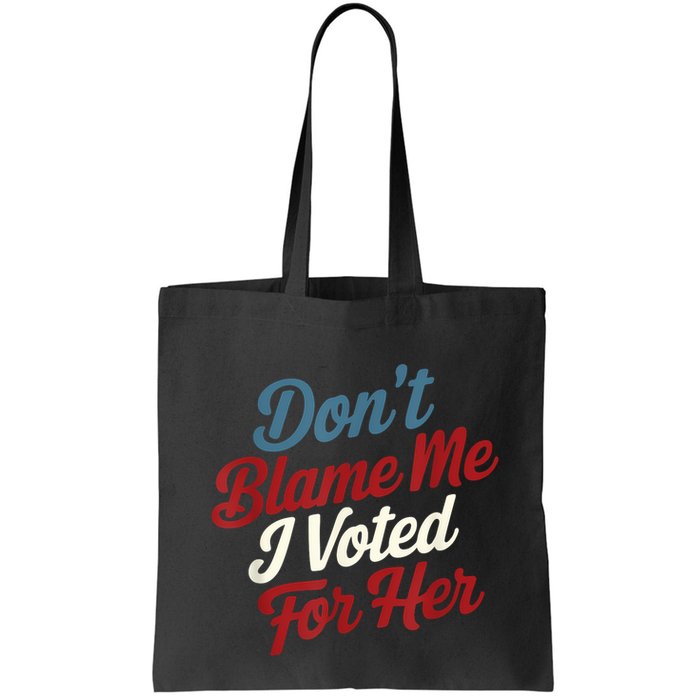 DonT Blame Me I Voted For Her Kamala Harris 2024 Bag