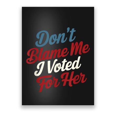 DonT Blame Me I Voted For Her Kamala Harris 2024 Poster