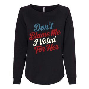 DonT Blame Me I Voted For Her Kamala Harris 2024 Womens California Wash Sweatshirt