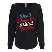 DonT Blame Me I Voted For Her Kamala Harris 2024 Womens California Wash Sweatshirt