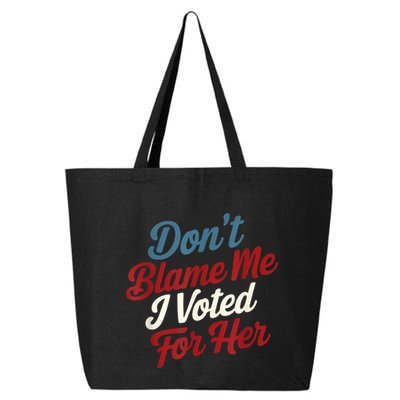 DonT Blame Me I Voted For Her Kamala Harris 2024 25L Jumbo Tote