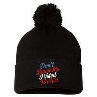 DonT Blame Me I Voted For Her Kamala Harris 2024 Pom Pom 12in Knit Beanie