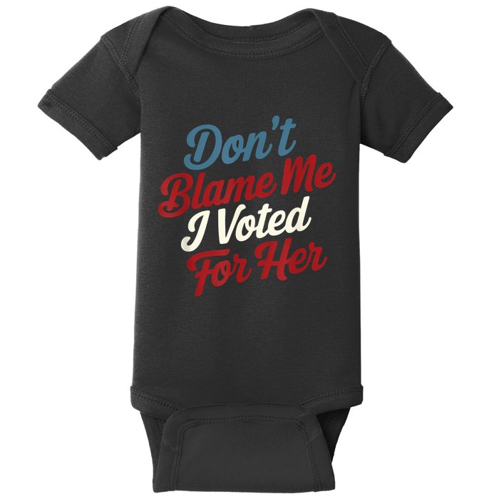 DonT Blame Me I Voted For Her Kamala Harris 2024 Baby Bodysuit