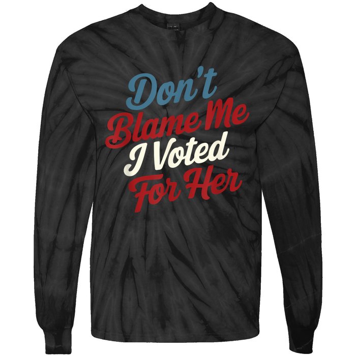 DonT Blame Me I Voted For Her Kamala Harris 2024 Tie-Dye Long Sleeve Shirt