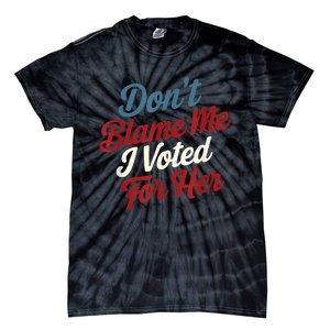 DonT Blame Me I Voted For Her Kamala Harris 2024 Tie-Dye T-Shirt