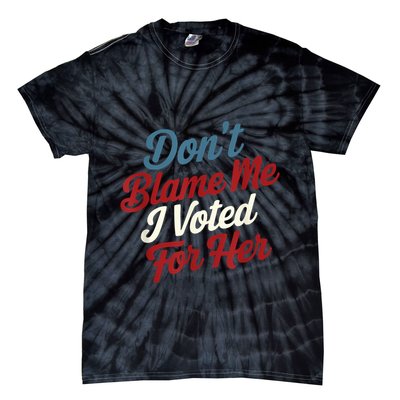 DonT Blame Me I Voted For Her Kamala Harris 2024 Tie-Dye T-Shirt