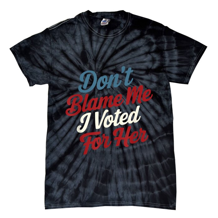 DonT Blame Me I Voted For Her Kamala Harris 2024 Tie-Dye T-Shirt