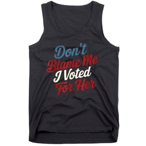 DonT Blame Me I Voted For Her Kamala Harris 2024 Tank Top