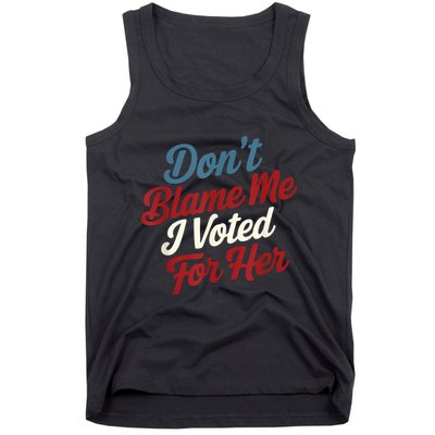 DonT Blame Me I Voted For Her Kamala Harris 2024 Tank Top