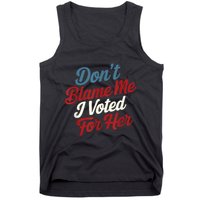 DonT Blame Me I Voted For Her Kamala Harris 2024 Tank Top