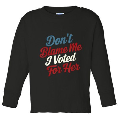 DonT Blame Me I Voted For Her Kamala Harris 2024 Toddler Long Sleeve Shirt