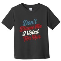 DonT Blame Me I Voted For Her Kamala Harris 2024 Toddler T-Shirt