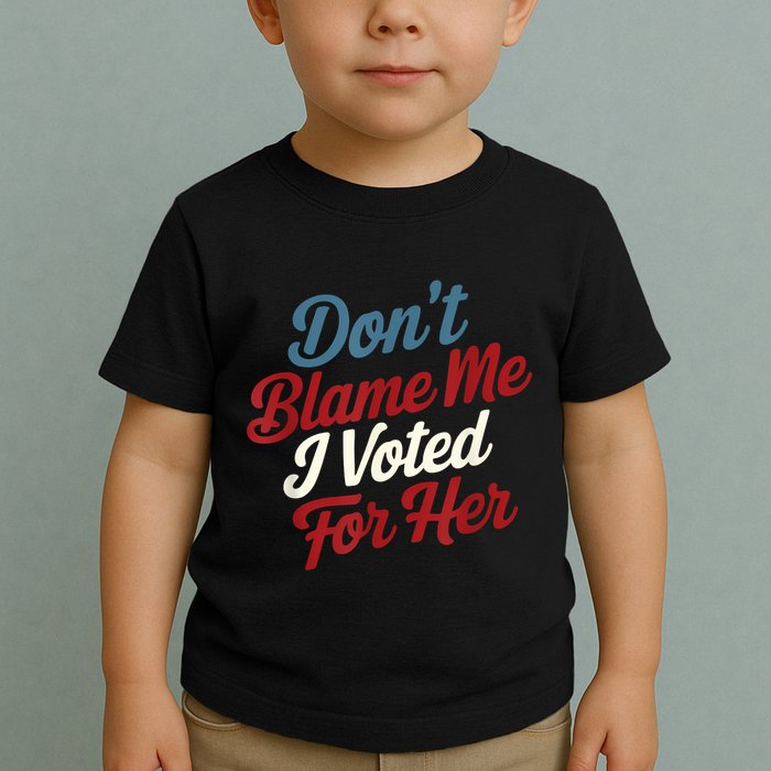 DonT Blame Me I Voted For Her Kamala Harris 2024 Toddler T-Shirt