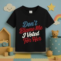 DonT Blame Me I Voted For Her Kamala Harris 2024 Toddler T-Shirt