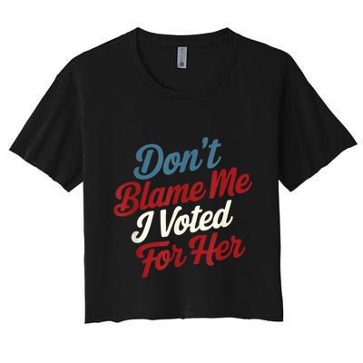 DonT Blame Me I Voted For Her Kamala Harris 2024 Crop Top
