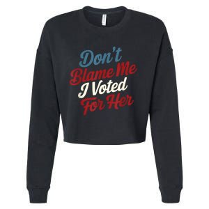 DonT Blame Me I Voted For Her Kamala Harris 2024 Cropped Pullover Crew