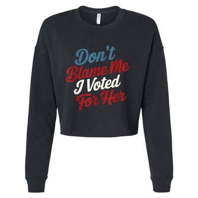 DonT Blame Me I Voted For Her Kamala Harris 2024 Cropped Pullover Crew