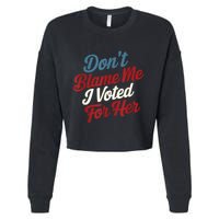 DonT Blame Me I Voted For Her Kamala Harris 2024 Cropped Pullover Crew