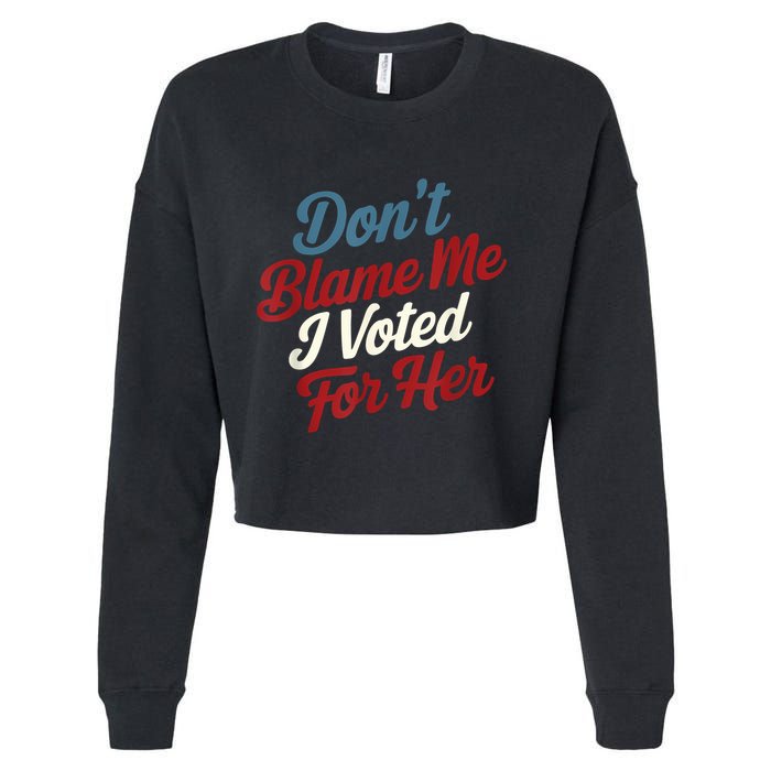 DonT Blame Me I Voted For Her Kamala Harris 2024 Cropped Pullover Crew