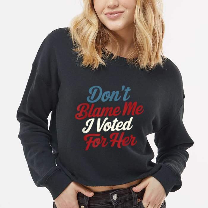 DonT Blame Me I Voted For Her Kamala Harris 2024 Cropped Pullover Crew