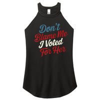 DonT Blame Me I Voted For Her Kamala Harris 2024 Women's Perfect Tri Rocker Tank