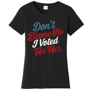 DonT Blame Me I Voted For Her Kamala Harris 2024 Women's T-Shirt