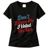 DonT Blame Me I Voted For Her Kamala Harris 2024 Womens T-Shirt