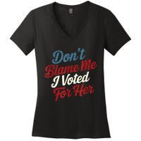 DonT Blame Me I Voted For Her Kamala Harris 2024 Women's V-Neck T-Shirt