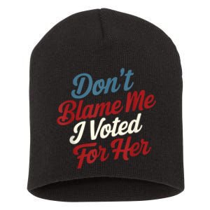 DonT Blame Me I Voted For Her Kamala Harris 2024 Short Acrylic Beanie