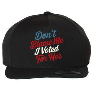 DonT Blame Me I Voted For Her Kamala Harris 2024 Wool Snapback Cap