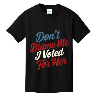 DonT Blame Me I Voted For Her Kamala Harris 2024 Kids T-Shirt