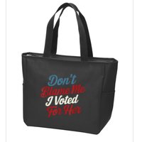 DonT Blame Me I Voted For Her Kamala Harris 2024 Zip Tote Bag