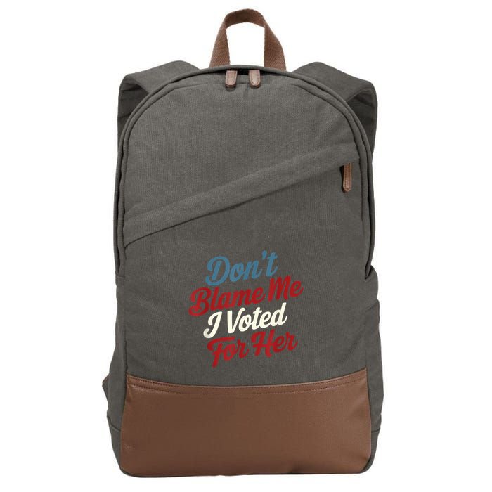 DonT Blame Me I Voted For Her Kamala Harris 2024 Cotton Canvas Backpack