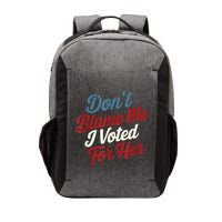 DonT Blame Me I Voted For Her Kamala Harris 2024 Vector Backpack